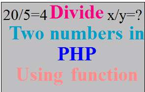 PHP program to divide two numbers using function